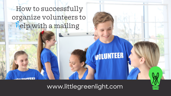 How to successfully organize volunteers to help with a mailing