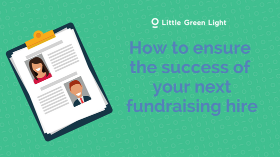 How To Ensure The Success Of Your Next Fundraising Hire Little