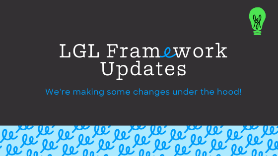 LGL changes to its framework