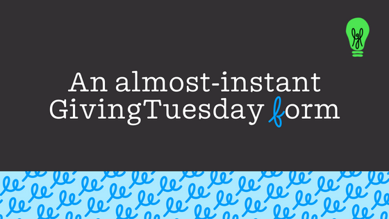 An almost-instant GivingTuesday form