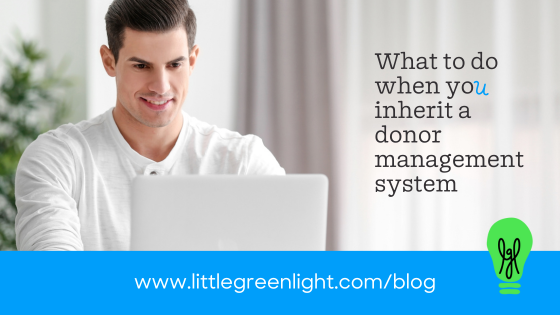 What to do when you inherit a donor management system