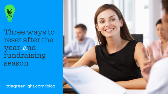Three ways to reset after the year-end fundraising season