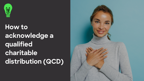 Acknowledge a qualified charitable donation (QCD)