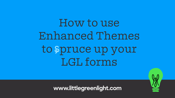 News, Product How to use Enhanced Themes to spruce up your LGL forms
