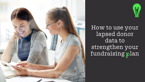 How to use your lapsed donor data to strengthen your fundraising plan